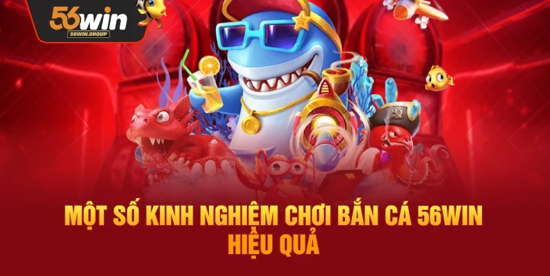 Một vài mẹo chơi bắn cá 56WIN giúp nâng cao hiệu quả